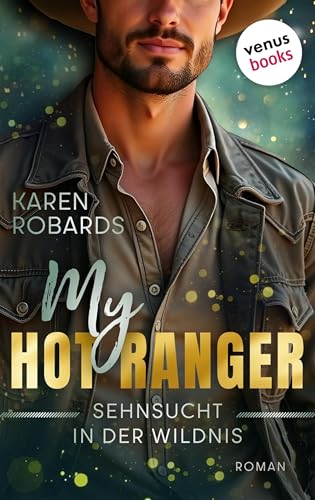 My Hot Ranger - Sehnsucht in der Wildnis: Roman: Ein prickelnder Liebesroman zwischen Leidenschaft und Gefahr