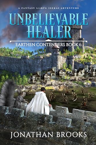 Unbelievable Healer: A Fantasy LitRPG Isekai Adventure (Earthen Contenders Book 6)