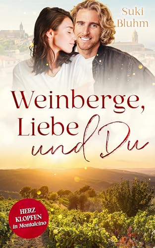 Weinberge, Liebe und Du: Herzklopfen in Montalcino (Herzklopfen in der Toskana 4)