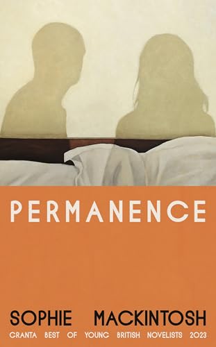 Permanence: A sleek and addictive modern love story from the Booker Prize-longlisted author of The Water Cure