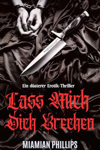 Lass Mich Bich Brechen: Eine dunkle erotische Stalker-Romanze (Die verdrehte Klinge Serie 2)