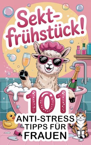 Sektfrühstück! 101 Anti Stress Tipps für Frauen: Überlebensstrategien mit viel Sekt & ganz viel Humor. Ein witziges Geschenk für Frauen.