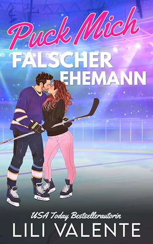 Puck mich, falscher Ehemann: Ein heißer Fake-Marriage-Liebesroman (Diese heiße Hockey-Romanze 1)