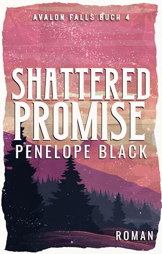Shattered Promise: Eine Spicy Small Town Liebesroman (Avalon Falls (Deutsch) 4)