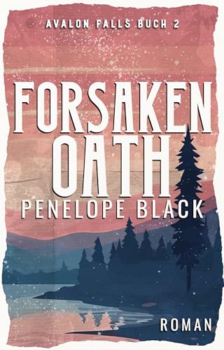 Forsaken Oath: Eine Spicy Small Town Liebesroman (Avalon Falls (Deutsch) 2)