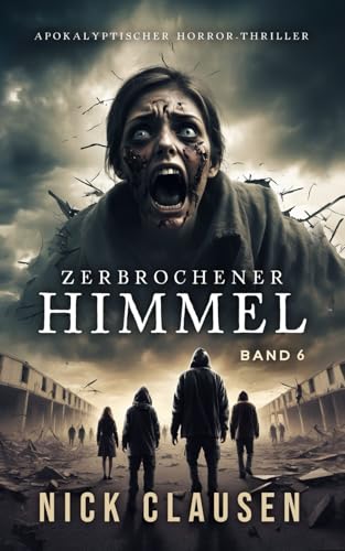 Zerbrochener Himmel 6: Apokalyptischer Horror-Thriller