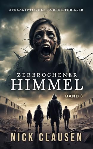 Zerbrochener Himmel 8: Apokalyptischer Horror-Thriller
