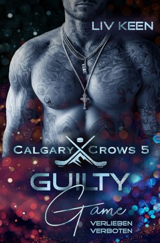 Guilty Game: Verlieben verboten (Calgary Crows, Band 5)
