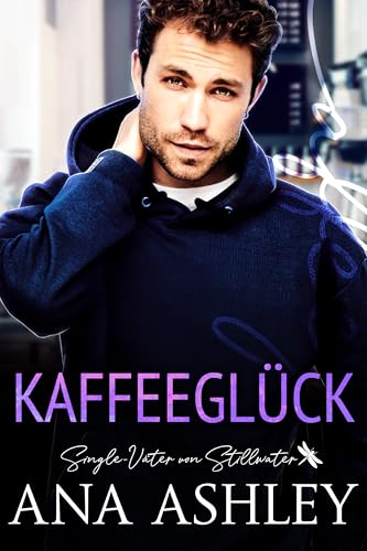 Kaffeeglück: Eine Single-Väter von Stillwater Novelle