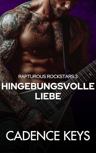 Rapturous Rockstars: Hingebungsvolle Liebe: Eine heiße Romanze