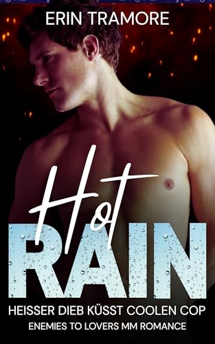 Hot Rain - Heisser Dieb küsst coolen Cop: Enemies to Lovers MM Romance