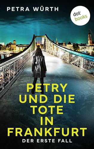 Petry und die Tote in Frankfurt: Kriminalroman – Der erste Fall | Eine Privatdetektivin auf den Spuren eines Killers (Pia Petry ermittelt 1)