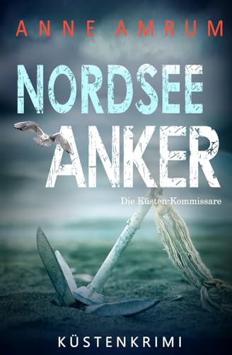 Nordsee Anker - Die Küsten-Kommissare: Küstenkrimi Nordseekrimi (Die Nordsee-Kommissare, Band 28)