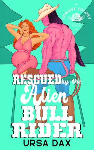 Rescued by the Alien Bull Rider (Cowboy Colony Mail-Order Brides, Band 6)