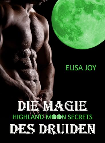 Highland Moon Secrets - Die Magie des Druiden: (Highland Moon Secrets 4)