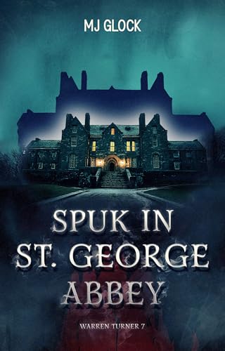 Spuk in St. George Abbey: Warren Turner #7 (Warren Turner - Spukhausgeschichten)