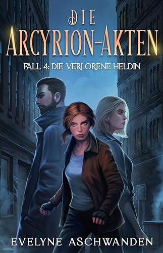 Die Arcyrion-Akten – Fall 4: Die verlorene Heldin