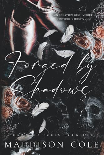 Forged by Shadows (Von Schatten geschmiedet – Deutsche Ausgabe): Dunkler Reverse-Harem-Liebesroman (SHADOWED SOULS SERIE, Band 1)
