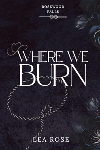 Where We Burn (Rosewood Falls, Band 1)
