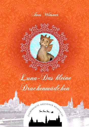 Luna - Das kleine Drachenmädchen (Zauberhafte Dresdner Weihnacht 12)