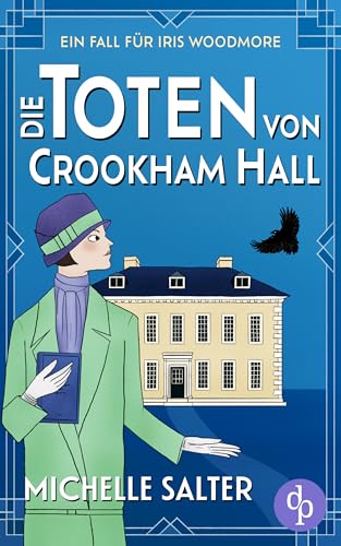 Die Toten von Crookham Hall | Ein spannender Cosy Crime im England der 1920er Jahre (Ein Fall für Iris Woodmore 1)