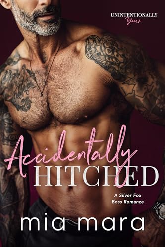 Accidentally Hitched: A Silver Fox Boss Romance (Unintentionally Yours)