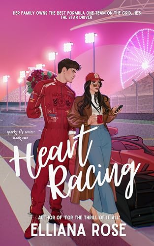 Heart Racing : A Formula One Enemies to Lovers Romance (Sparks Fly Book 2)