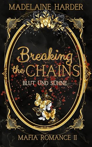 Breaking the Chains – Blut und Sühne: eine etwas andere Dark Mafia Romanze: Band 2 der Haters-to-lovers Romanze mit starker Anti-Heldin, female Rage und ... der keiner sein will (Dunkle Mafia-Romanze)