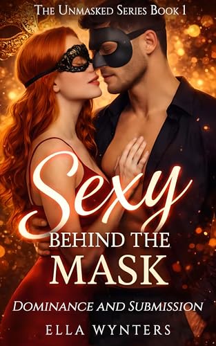 Sexy Behind The Mask: Dominance and Submission (The Unmasked Series Book 1)