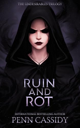 Ruin and Rot: A Why-Choose Romantasy (The Undesirables Trilogy Book 3)