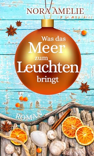 Was das Meer zum Leuchten bringt: Ein romantischer Winterroman von der Ostsee (Die Bernsteininsel)
