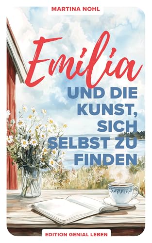 Emilia und die Kunst, sich selbst zu finden: ein Wohlfühlroman über Selbstliebe, Freundschaft und Neubeginn im schönen Südschweden