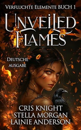 Unveiled Flames: Ein Romantasy-Abenteuer voller Magie, verbotener Liebe und tödlicher Elemente (Verfluchte Elemente 1)