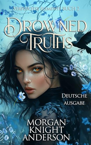 Drowned Truths: Ein Romantasy-Abenteuer voller Magie, verbotener Liebe und tödlicher Elemente (Verfluchte Elemente, Band 2)