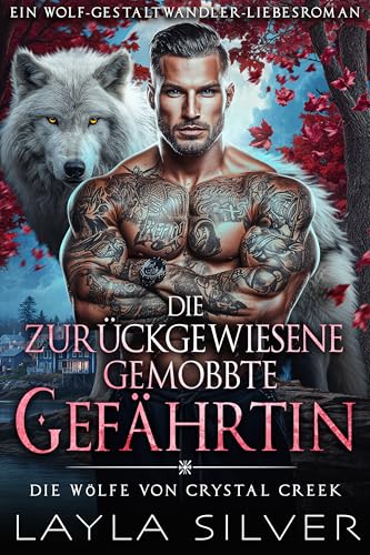 Die zurückgewiesene gemobbte Gefährtin: Ein Wolf-Gestaltwandler-Liebesroman (Die Wölfe von Crystal Creek 1)
