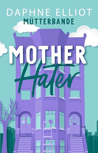 Mother Hater : Mütterbande - Zwischen Chaos und Küssen (Buch 4)