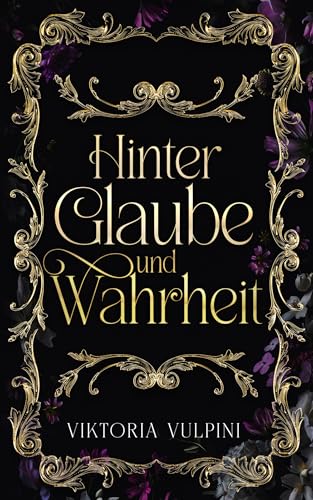 Hinter Glaube und Wahrheit (Ein Erbe aus Licht und Dunkelheit 1)