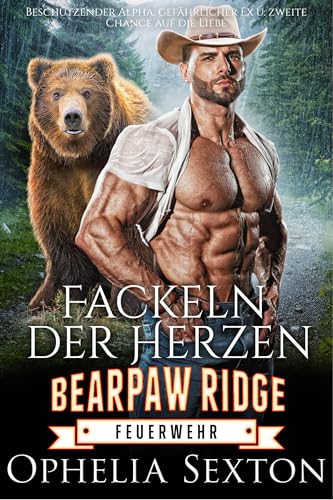 Fackeln der Herzen: Beschützender Alpha, gefährlicher Ex & zweite Chance auf die Liebe (Bearpaw Ridge Feuerwehr 19)