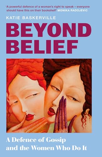 Beyond Belief: From a leading feminist journalist comes a smart and cutting look into why we gossip and the vital role it plays in amplifying women’s voices ... truth – new for 2026!