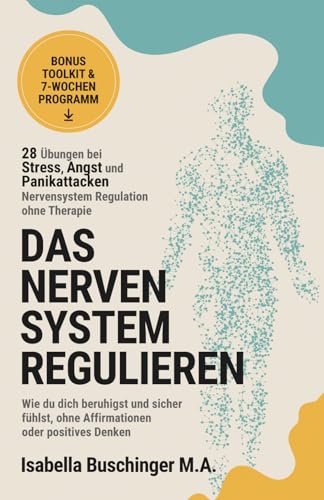 Nervensystem Regulation – 28 Übungen bei Stress, Angst und Panikattacken | Nervensystem regulieren ohne Therapie: Wie du dich beruhigst und sicher ... Denken (Echt leben – dein Weg zu dir, Band 1)