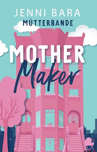 Mother Maker: Mütterbande - Zwischen Chaos und Küssen (Buch 2)