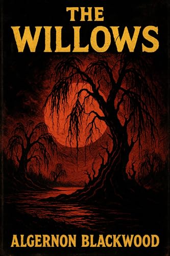 The Willows: Unabridged 1907 Horror Classic