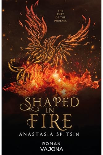 Shaped in Fire: The Fury of the Phoenix