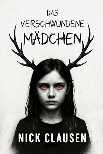 Das verschwundene Mädchen: Ein Geisterthriller