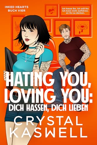 Hating You, Loving You: Dich hassen, dich lieben (Inked Hearts 4)