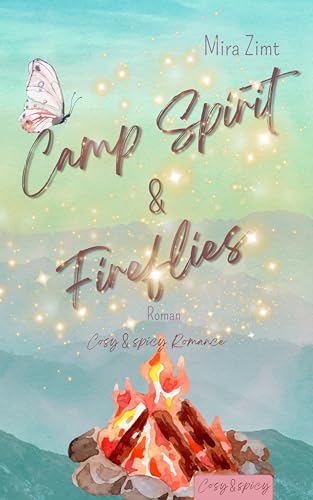 Camp Spirit & Fireflies: Cosy & spicy Allgäu Romance. Sinnliche New Adult Romance zum Wohlfühlen mit den Tropes Friends to Lovers & Slow Burn Romance. (Cosy & spicy Romance 3)