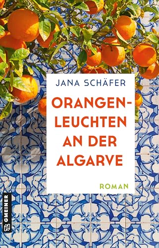 Orangenleuchten an der Algarve: Roman (Algarve-Träume 1)
