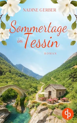 Sommertage im Tessin | Ein emotionaler Liebesroman über Neuanfänge und den Mut zum Leben