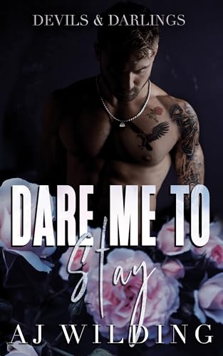 Dare Me to Stay: A dark second chance romance (Devils & Darlings Book 2)