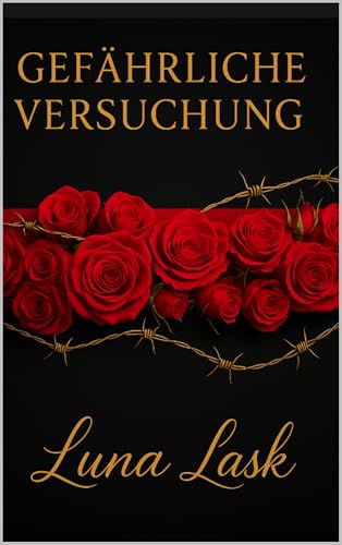 GEFÄHRLICHE VERSUCHUNG: Ein sinnlicher Dark-Romance-Thriller voller Leidenschaft, Verrat und verbotenem Verlangen – Billionärsliebe, Enemies to Lovers & geheime BDSM-Spiele.